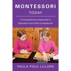 USED-Montessori Today: A Comprehensive Approach to Education from Birth to Adulthood by Lillard, Paula Polk (Paperback)