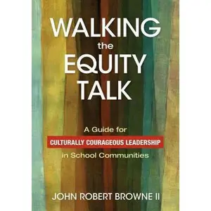 USED-Walking the Equity Talk: A Guide for Culturally Courageous Leadership in School Communities by , John Robert Browne, II (Paperback)