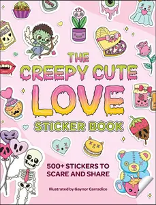 CREEPY CUTE LOVE STICKER BOOK: 500+ STICKERS TO SCARE AND SHARE [Tradepaper]