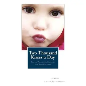 USED-Two Thousand Kisses a Day: Gentle Parenting Through the Ages and Stages by Knost, L. R. (Paperback)