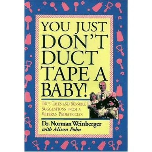 USED Book - You Just Don't Duct Tape a Baby!: True Tales and Sensible Suggestions from a Veteran Pediatrician by Norman Weinberger (Hardcover) - english