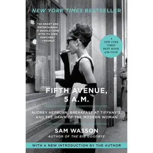 Fifth Avenue, 5 A.M.: Audrey Hepburn, Breakfast at Tiffany's, and the Dawn of the Modern Woman by Sam Wasson [Paperback Book]