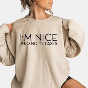 I'm Nice Pero No Te Pases Tshirt, Buena Shirt, Spanglish Sweatshirt, Mexican Shirt, Latina shirt, Funny Spanish Hoodie and Sweater