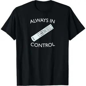 100% Cotton Always In Control Funny TV Remote T-Shirt