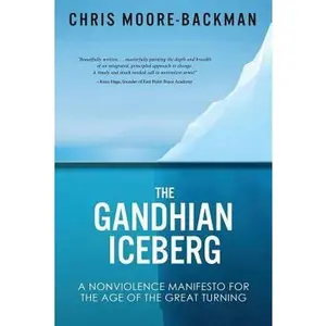 USED-The Gandhian Iceberg: A Nonviolence Manifesto for the Age of the Great Turning by Moore-Backman, Chris D. (Paperback)