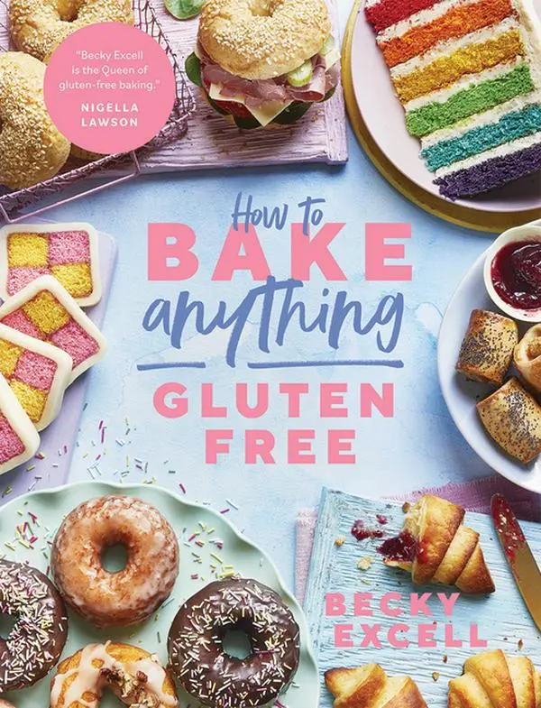 How to Bake Anything Gluten Free: Over 100 Recipes for Everything from Cakes to Cookies, Doughnuts to Desserts, Bread to Festive Bakes by Becky Excell (Hardcover)
