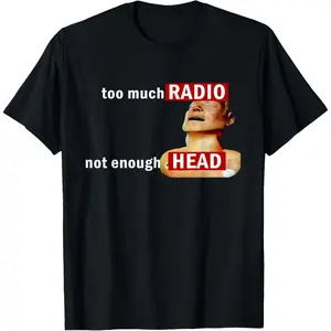 Too Much Radio Not Enough Head Meme Shirt T-Shirt