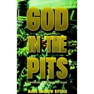 USED-God in the Pits: Confessions of a Commodities Trader by Mark A. Ritchie (Paperback)