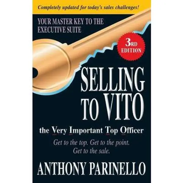 USED-Selling to Vito the Very Important Top Officer: Get to the Top. Get to the Point. Get the Sale. by Parinello, Anthony (Paperback)