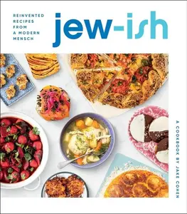 Jew-Ish: A Cookbook: Reinvented Recipes from a Modern Mensch by Jake Cohen [Hardback Book]