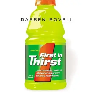 USED-First in Thirst: How Gatorade Turned the Science of Sweat Into a Cultural Phenomenon by Rovell, Darren (Paperback)