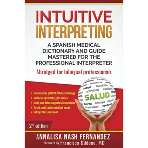 Intuitive Interpreting: A Spanish Medical Dictionary and Guide Mastered for the Professional Interpreter Paperback – Abridged, June 14, 2015