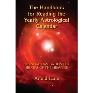 USED-The Handbook for Reading the Yearly Astrological Calendar: Celestial Navigation for Seekers of the Heavens by Lane, Anold B. (Paperback)