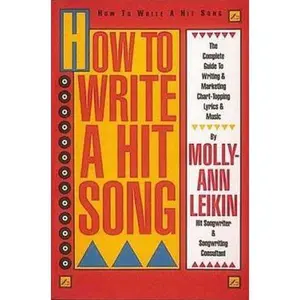 USED-How to Write a Hit Song: The Complete Guide to Writing and Marketing Chart Topping Lyrics & Music by molly-ann-leikin (Paperback)
