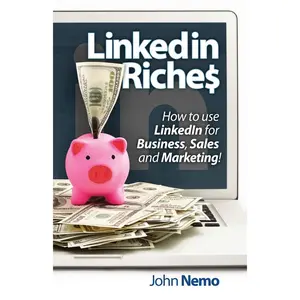 LinkedIn Riches: How to use LinkedIn for Business, Sales and Marketing! Paperback – April 2, 2014