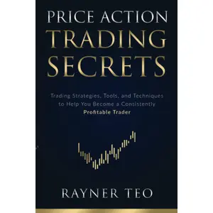 Price Action Trading Secrets: Trading Strategies, Tools, and Techniques to Help You Become a Consistently Profitable Trader