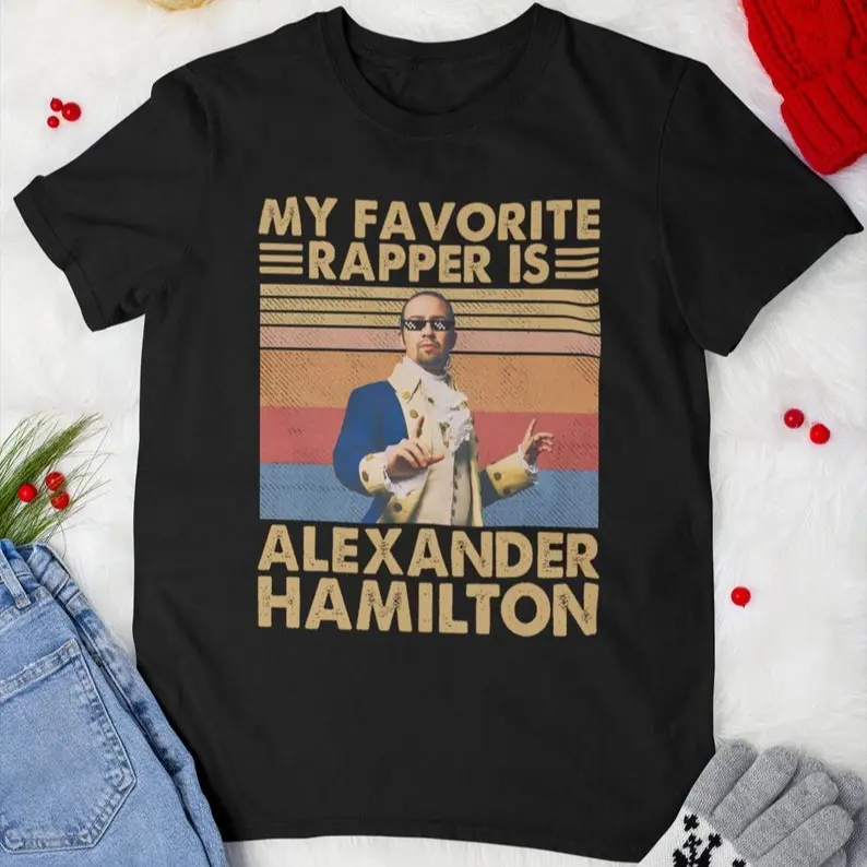 My Favorite Rapper Is Alexander Hamilton Vintage T-Shirt, Alexander Hamilton Fans, American military officer, Secretary of the Treasury, Fashion Cotton, Full Colors, Full Sizes, For Men, For Women.