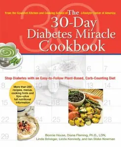 USED-The 30-Day Diabetes Miracle Cookbook: Stop Diabetes with an Easy-To-Follow Plant-Based, Carb-Counting Diet by House, Bonnie (Paperback)