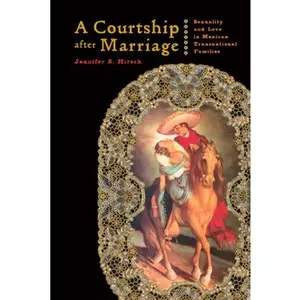 USED-A Courtship After Marriage: Sexuality and Love in Mexican Transnational Families by Hirsch, Jennifer (Paperback)
