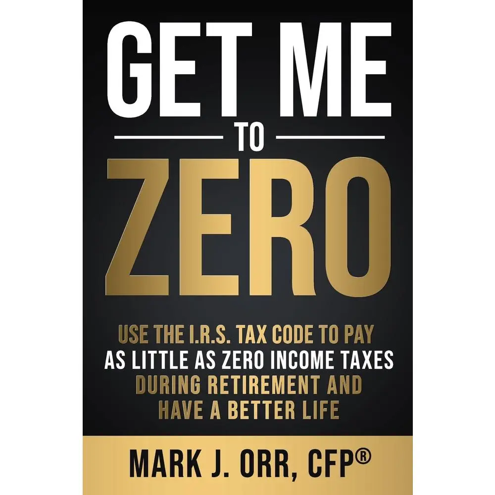 USED Book - Get Me to ZERO: Use the 2022 I.R.S. Tax Code to Pay as Little as ZERO Income Taxes During Retirement and Have a Better Life by Orr Cfp, Mark J. (Paperback) - english
