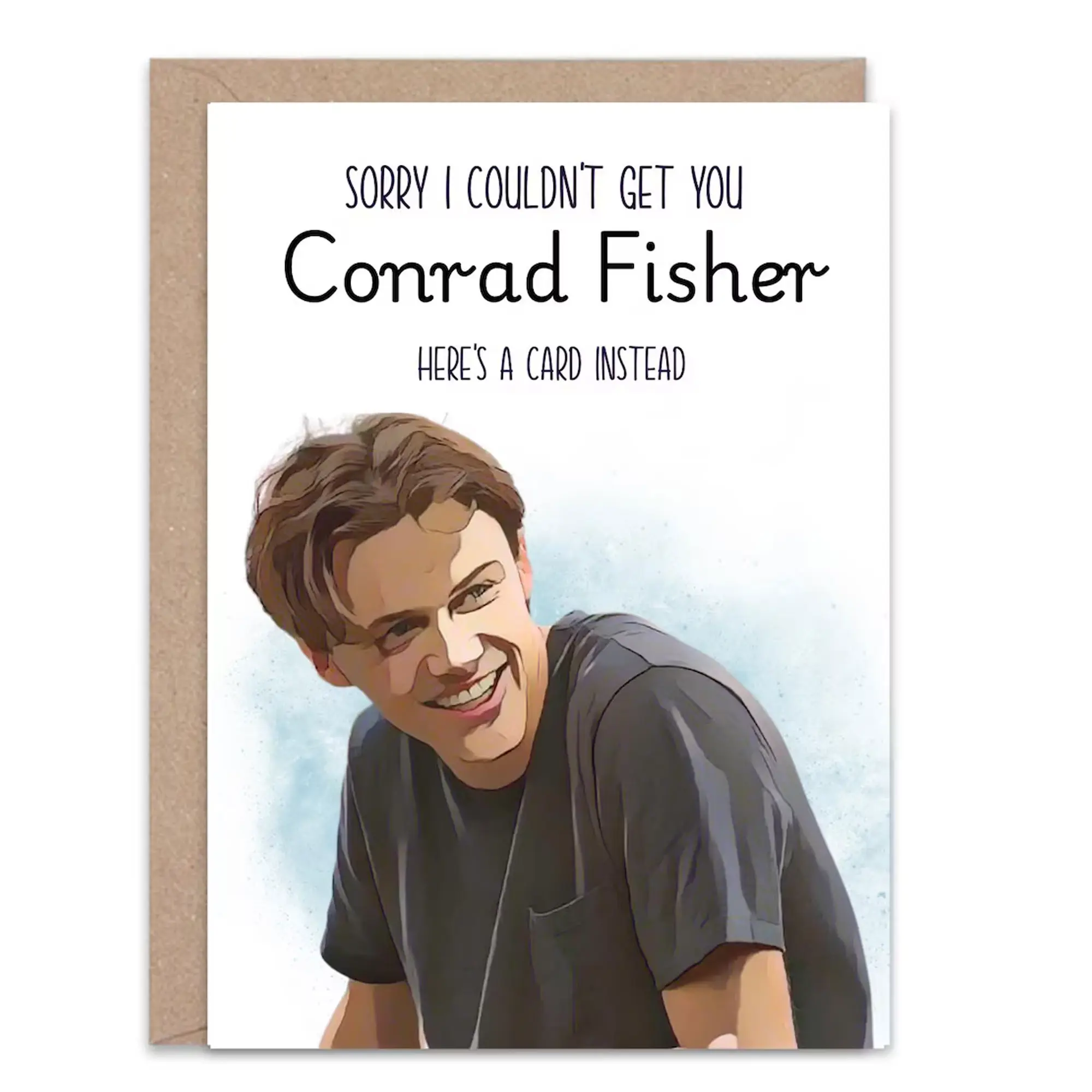 Sorry I could not get you Conrad Fisher Greeting Card