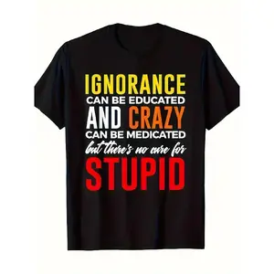 clothing merch flash sale Men's Plus Size Funny Sarcastic T-Shirt - "Ignorance Can Be Educated, Crazy Can Be Medicated But Stupid Is Forever" Bold Statement Tee - Soft Breathable Black Shirt with Yellow, Orange, Red & White Text - Loose Fit Casual & Hikin