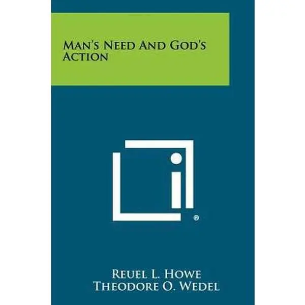 USED-Man's Need And God's Action by Howe, Reuel L. (Paperback)