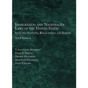 USED-Immigration and Nationality Laws of the United States: Selected Statutes, Regulations, Forms, 2018 by T. Alexander Aleinikoff (Paperback)