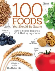 USED-100 Foods You Should Be Eating: How to Source, Prepare & Cook Healthy Ingredients by Matten, Glen (Paperback)