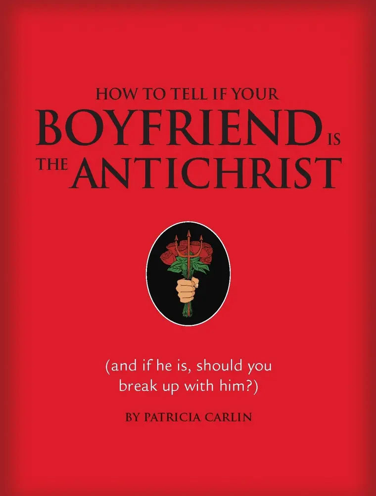 USED Book - How to Tell If Your Boyfriend Is the Antichrist: And If He Is, Should You Break Up with Him? by Patricia Carlin (Hardcover) - english