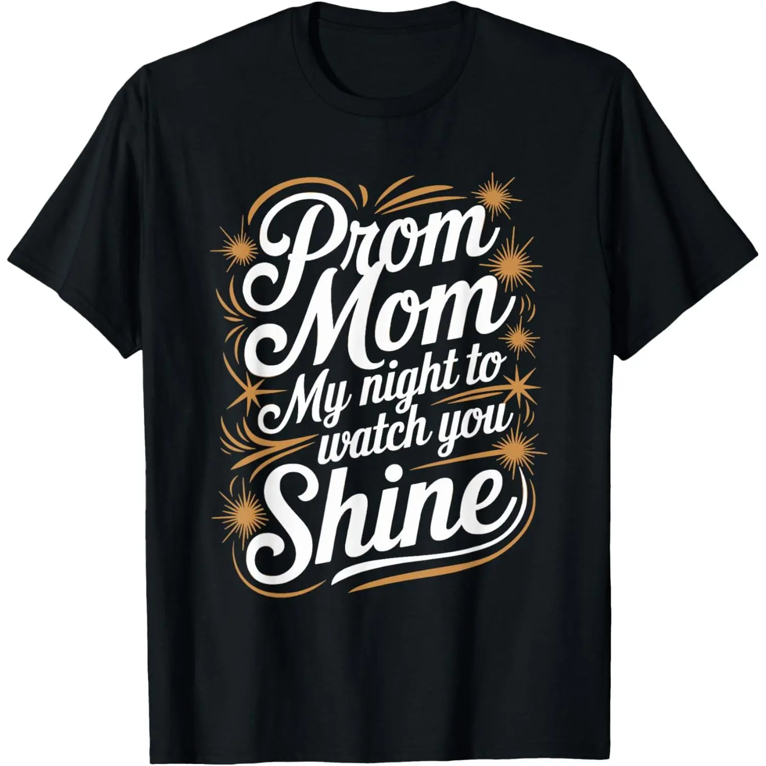 100% Cotton Prom Night Mom Prom Queen Mom Prom Preparation Mom Duties T-Shirt
