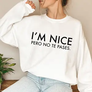 When You're Nice, But Also Know Your Limits!  'I'M NICE PERO NO TE PASES' Sweatshirt