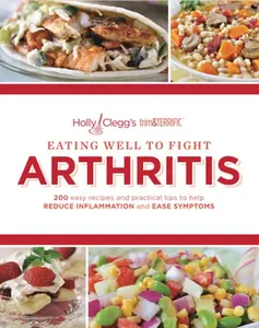 USED-Eating Well to Fight Arthritis: 200 Easy Recipes and Practical Tips to Help Reduce Inflammation and Ease Symptoms by Clegg, Holly (Paperback)