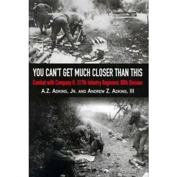 USED Book - You Can't Get Much Closer Than This: Combat With Company H, 317th Infantry Regiment, 80th Division by A.Z. Adkins Jr. (Hardcover) - english