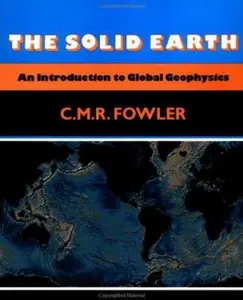USED-The Solid Earth: An Introduction to Global Geophysics by C. M. R. Fowler (Paperback)