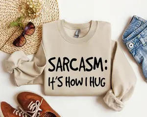 Sarcasm It's How I Hug Funny Sweatshirt, Sarcastic College Sweatshirt, Women's Crew Neck, Crewneck