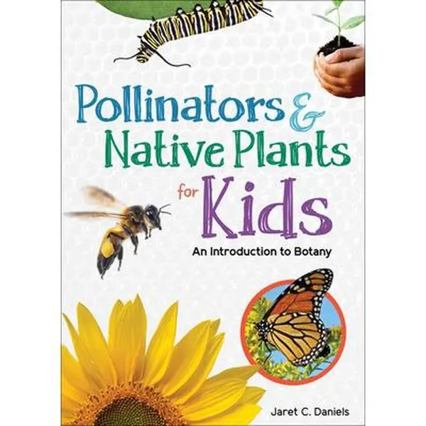 Pollinators & Native Plants for Kids: An English Gardening Tutorial Introduction to Botany - Expert Author Jaret C. Daniels, Paperback Books
