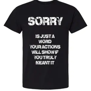 Sorry is just a word your actions will show if you truly meant it