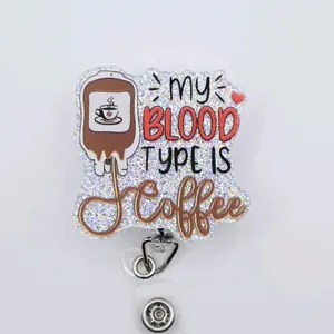 My Blood Type is Coffee Glitter Acrylic Retractable Badge ID Reel Belt or Alligator Clip Perfect for Nurses and Phlebotomists