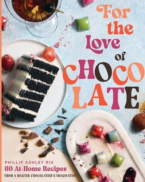 Chocolate Desserts Cookbook: 80 At-Home Recipes from a Master Chocolatier's Imagination - Phillip Ashley Rix, Hardcover, Lifestyle & Hobbies Cooking Book