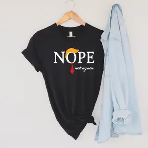Nope Not Again T-Shirt, Anti-Trump Political T-Shirt, Funny Anti Trump Shirts, Nope Tee, Birthday Gift İdeas For Husband