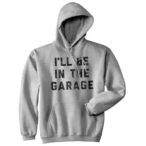 I'll Be In The Garage Unisex Hoodie Funny Fathers Day Car Mechanic Novelty Hooded Sweatshirt Unisex Vintage Fashion Hoodies Dad Joke Hoodie Novelty Sweatshirt Grey