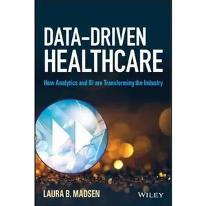 USED-Data-Driven Healthcare: How Analytics and Bi Are Transforming the Industry by Madsen, Laura B. (Hardcover)