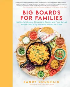 USED-Big Boards for Families: Healthy, Wholesome Charcuterie Boards and Food Spread Recipes That Bring Everyone Around the Table by Coughlin, Sandy (Hardcover)