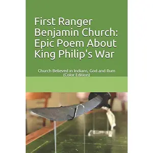 USED-First Ranger Benjamin Church: Epic Poem About King Philip's War: Church Believed in Indians, God and Rum (Color Edition) by Saunders, Lisa (Paperback)