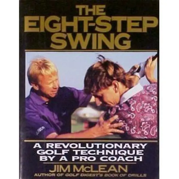 USED-The Eight-Step Swing: A Revolutionary Golf Technique by a Pro Coach by Jim McLean (Hardcover)