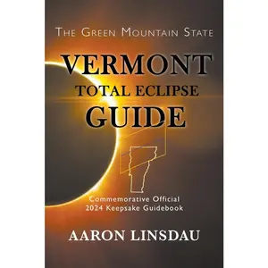 USED-Vermont Total Eclipse Guide: Official Commemorative 2024 Keepsake Guidebook by Linsdau, Aaron (Paperback)