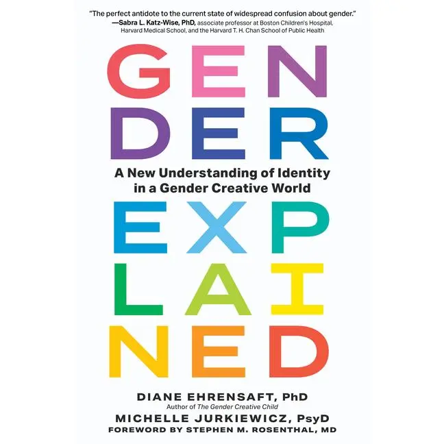 Gender Explained: A New Understanding of Identity in a Gender Creative World -- Diane Ehrensaft - Paperback
