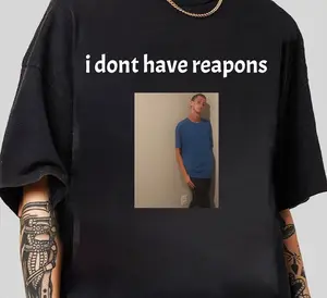 I Don't Have Reapons Shirt Daniel Larson Funny Graphic Tee  Casual Unisex Cotton Gift for Friends