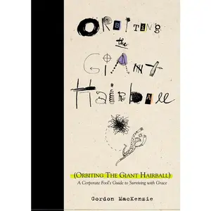 USED-Orbiting the Giant Hairball: A Corporate Fool's Guide to Surviving with Grace by MacKenzie, Gordon (Hardcover)